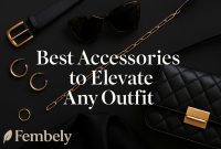 Best Accessories To Elevate Any Outfit: A Complete Style Guide For ...
