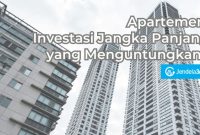 Apartemen: Investasi Jangka Panjang yang Menguntungkan? Keuntungan Memiliki Investasi Properti Jangka Panjang