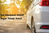Cara Merawat Mesin Mobil Agar Awet