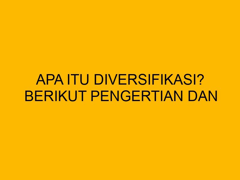 Apa Itu Diversifikasi Dalam Investasi Dan Pentingnya